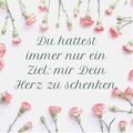 Du hattest immer nur ein Ziel: mir Dein Herz zu schenken. 